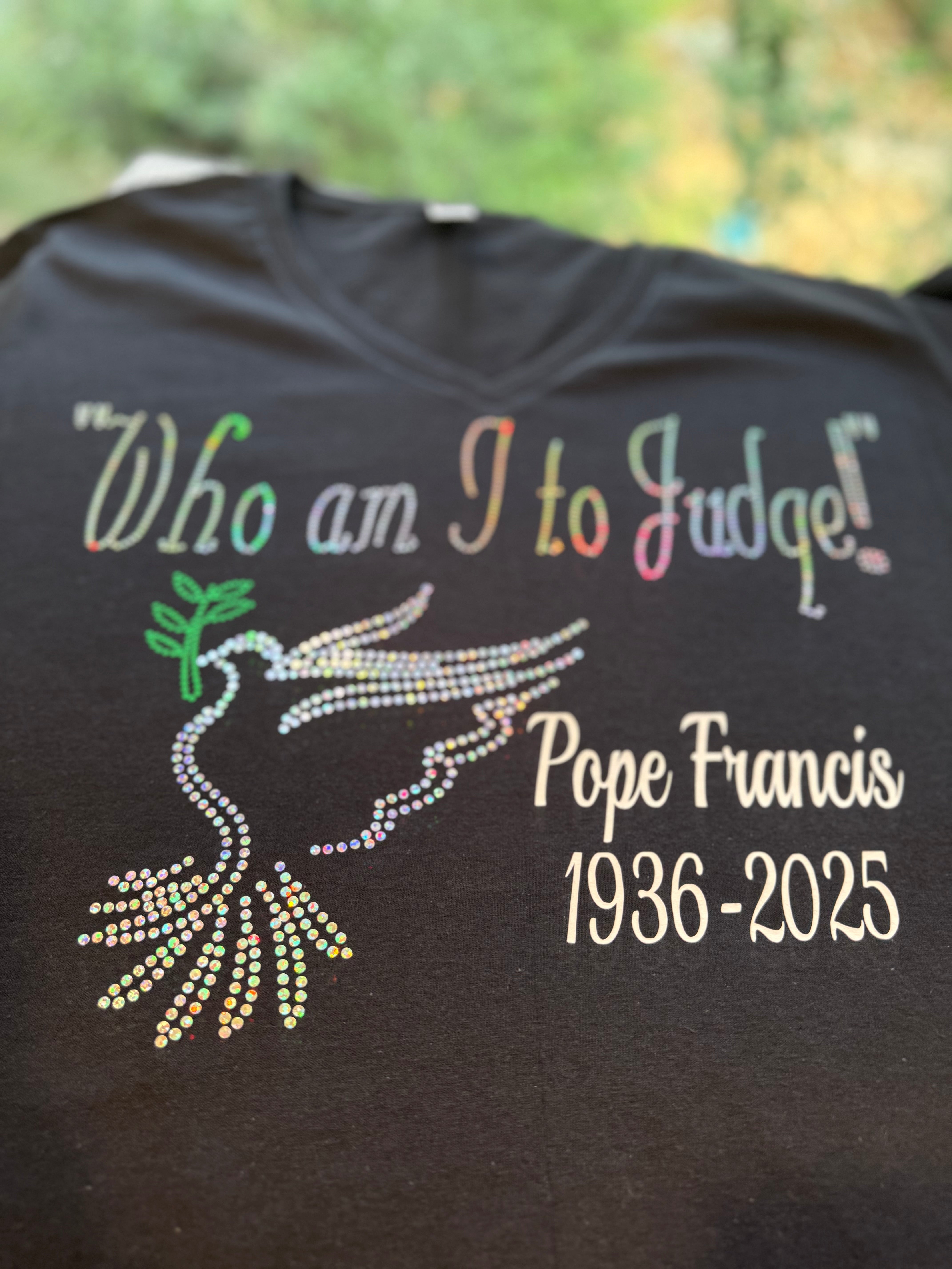 Who am I to Judge! Pope Francis Quote Bling Tee / Religious Bling Tee / Catholic T-Shirt Sweatshirt, Tee or Long Sleeve! - Stitch N Bling