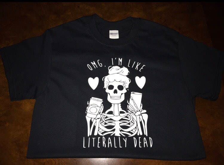 OMG! I'M like literally dead inside! Skull tee, hearts and coffee tee! Choice of White or Black tees! - Stitch N Bling