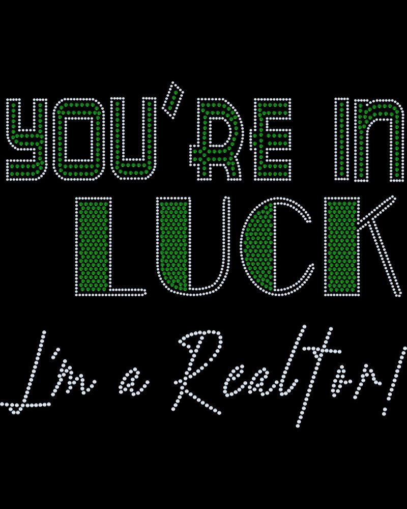 You are in Luck, I'm a REALTOR Lucky Real Estate Bling Apparel – Ladies V-Neck Tee, Unisex Crewneck, Ladies Long Sleeve V-Neck Shirt, Unisex Sweatshirt