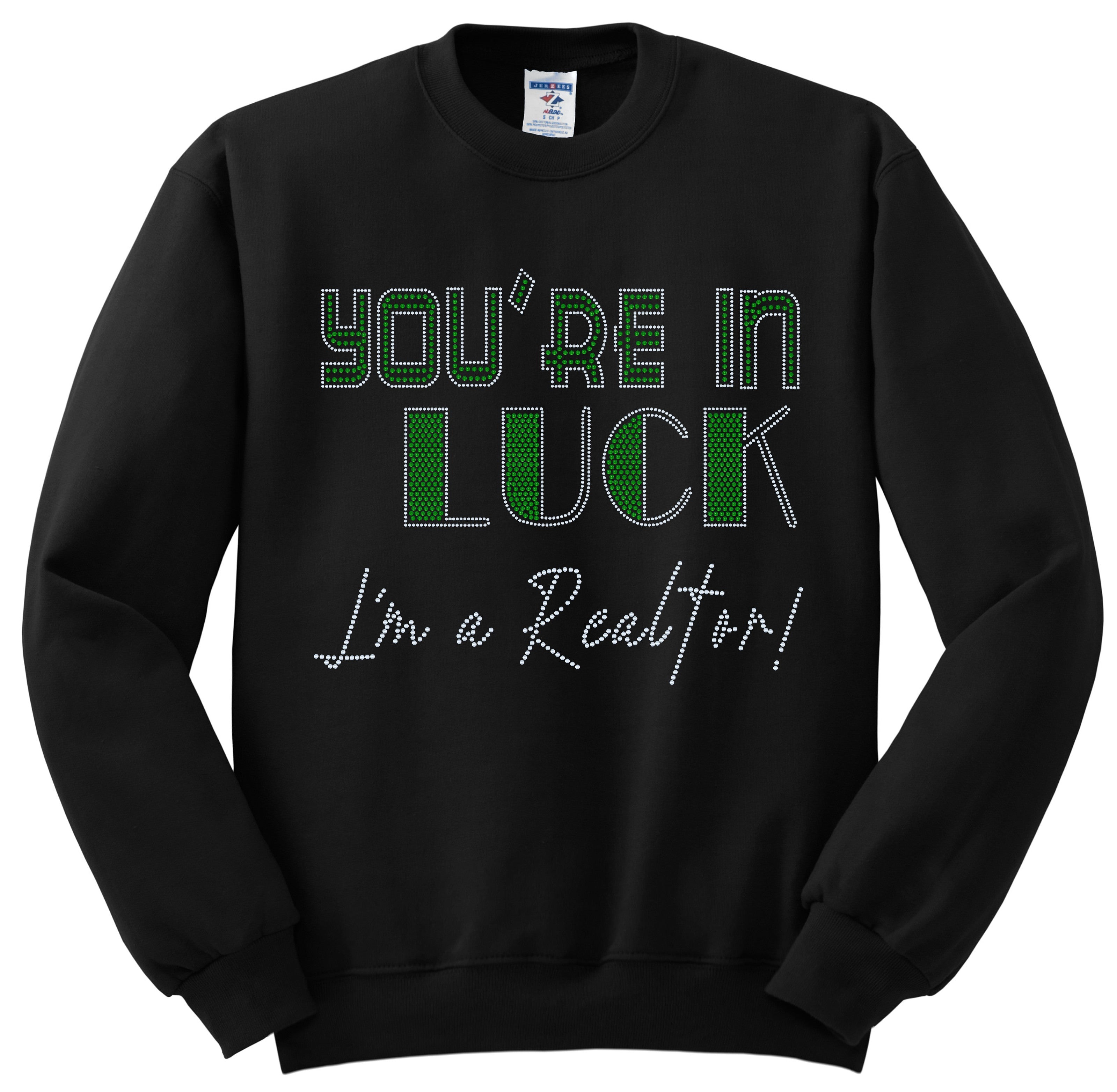 You are in Luck, I'm a REALTOR Lucky Real Estate Bling Apparel – Ladies V-Neck Tee, Unisex Crewneck, Ladies Long Sleeve V-Neck Shirt, Unisex Sweatshirt