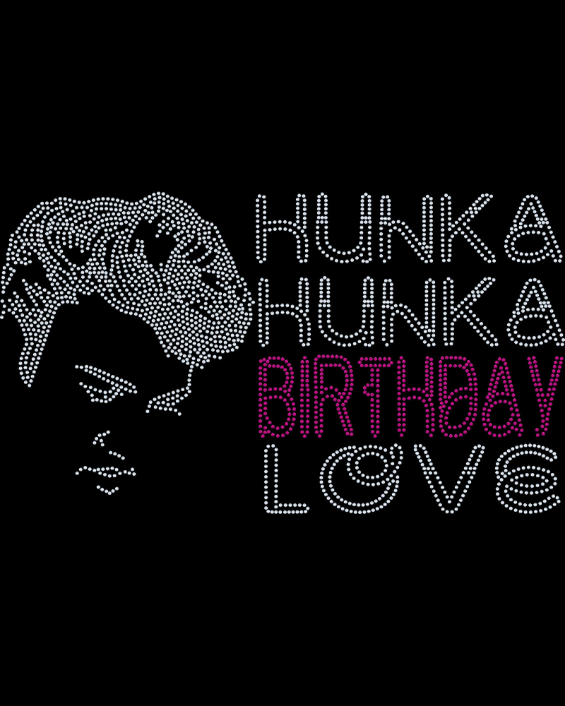 Elvis Presley Hunka Birthday Love Bling Apparel – Ladies V-Neck Tee, Unisex Crewneck, Ladies Long Sleeve V-Neck Shirt, Unisex Sweatshirt, YOUTH Sizes Available