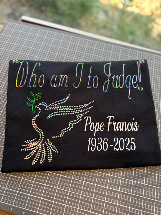 Who am I to Judge! Pope Francis Quote Bling Tee / Religious Bling Tee / Catholic T-Shirt Sweatshirt, Tee or Long Sleeve! - Stitch N Bling