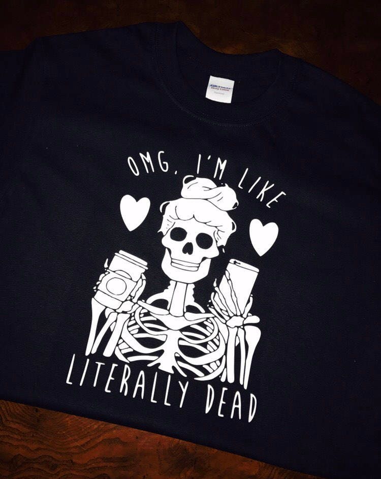 OMG! I'M like literally dead inside! Skull tee, hearts and coffee tee! Choice of White or Black tees! - Stitch N Bling