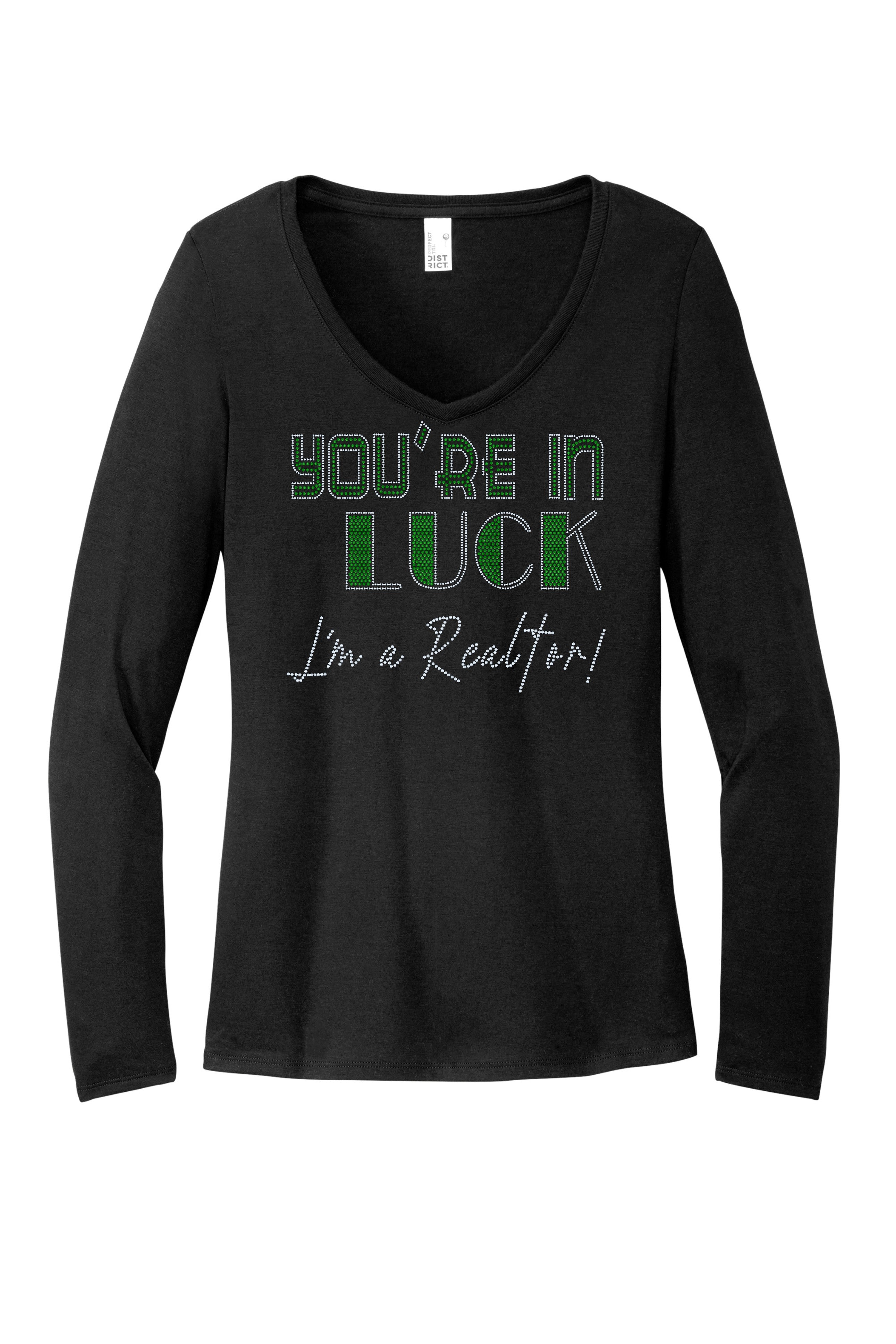 You are in Luck, I'm a REALTOR Lucky Real Estate Bling Apparel – Ladies V-Neck Tee, Unisex Crewneck, Ladies Long Sleeve V-Neck Shirt, Unisex Sweatshirt