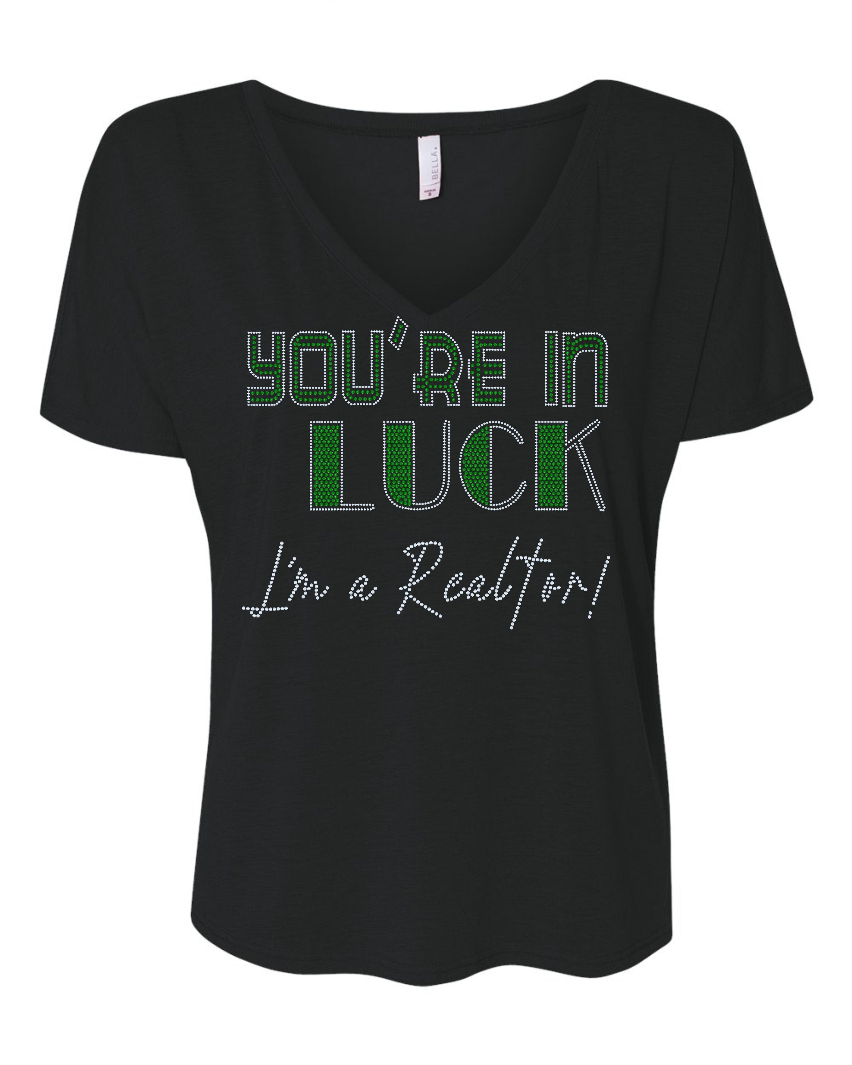 You are in Luck, I'm a REALTOR Lucky Real Estate Bling Apparel – Ladies V-Neck Tee, Unisex Crewneck, Ladies Long Sleeve V-Neck Shirt, Unisex Sweatshirt
