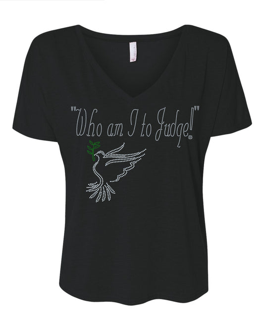 Who am I to Judge! Pope Francis Quote Bling Catholic Religious Sparkle Apparel -  Ladies V-Neck Tee, Unisex Crewneck, Ladies Long Sleeve V-Neck Shirt, Unisex Sweatshirt